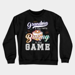 Grandma is my name Baking is my game Crewneck Sweatshirt